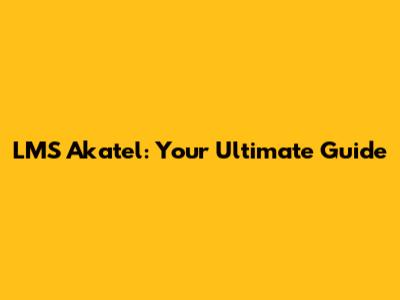 LMS Akatel: Your Ultimate Guide