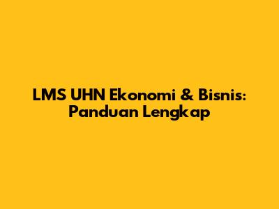 LMS UHN Ekonomi & Bisnis: Panduan Lengkap