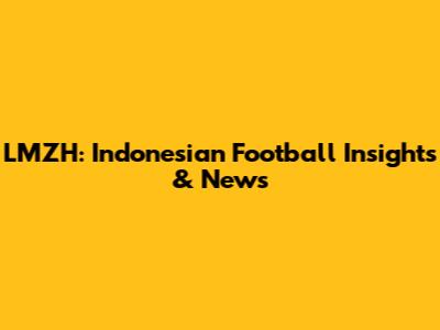 LMZH: Indonesian Football Insights & News