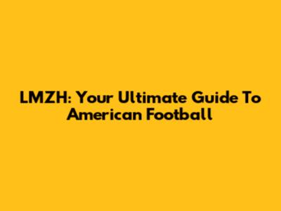 LMZH: Your Ultimate Guide To American Football