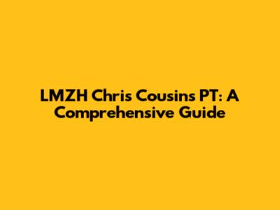 LMZH Chris Cousins PT: A Comprehensive Guide