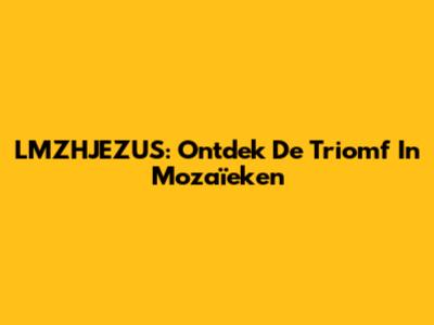 LMZHJEZUS: Ontdek De Triomf In Mozaïeken