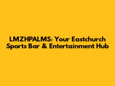 LMZHPALMS: Your Eastchurch Sports Bar & Entertainment Hub