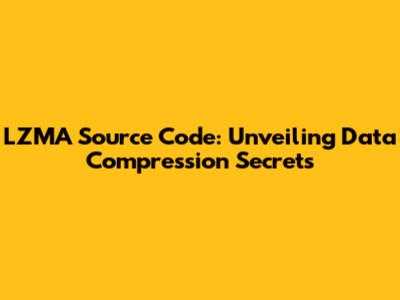 LZMA Source Code: Unveiling Data Compression Secrets