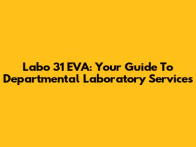 Labo 31 EVA: Your Guide To Departmental Laboratory Services