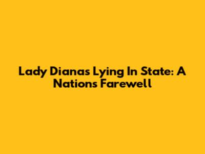 Lady Diana's Lying In State: A Nation's Farewell
