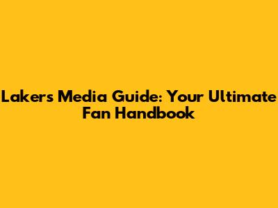 Lakers Media Guide: Your Ultimate Fan Handbook