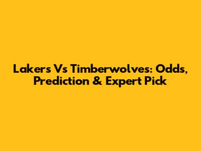 Lakers Vs Timberwolves: Odds, Prediction & Expert Pick