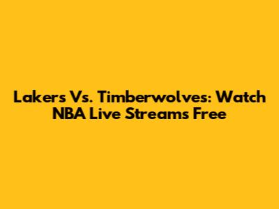 Lakers Vs. Timberwolves: Watch NBA Live Streams Free