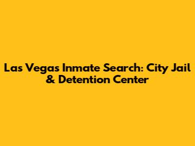 Las Vegas Inmate Search: City Jail & Detention Center