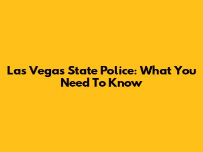 Las Vegas State Police: What You Need To Know