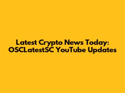 Latest Crypto News Today: OSCLatestSC YouTube Updates