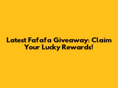 Latest Fafafa Giveaway: Claim Your Lucky Rewards!