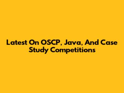 Latest On OSCP, Java, And Case Study Competitions