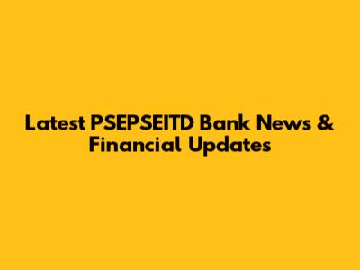 Latest PSEPSEITD Bank News & Financial Updates