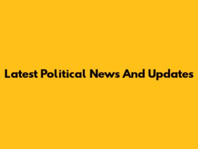 Latest Political News And Updates