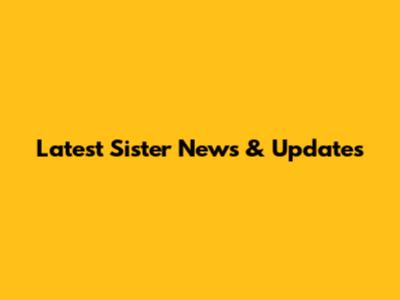 Latest Sister News & Updates