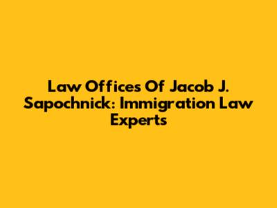 Law Offices Of Jacob J. Sapochnick: Immigration Law Experts