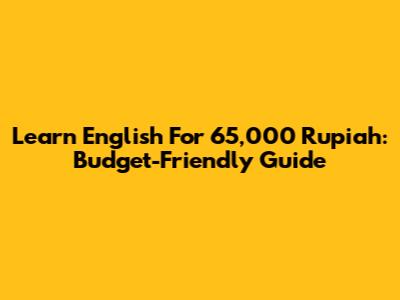 Learn English For 65,000 Rupiah: Budget-Friendly Guide