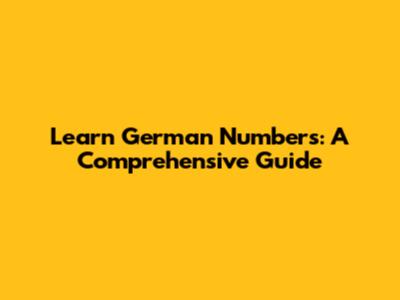 Learn German Numbers: A Comprehensive Guide