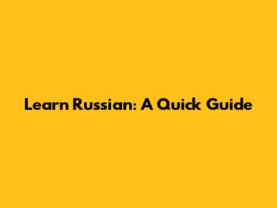 Learn Russian: A Quick Guide