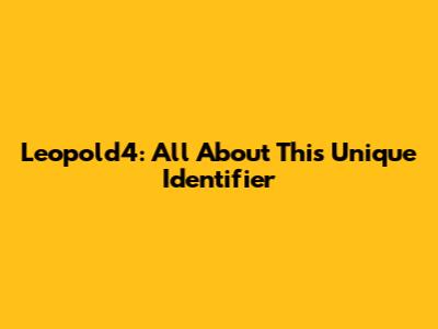 Leopold4: All About This Unique Identifier