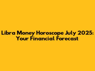 Libra Money Horoscope July 2025: Your Financial Forecast