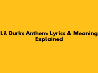 Lil Durk's Anthem: Lyrics & Meaning Explained
