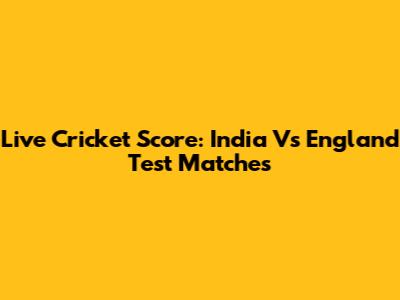 Live Cricket Score: India Vs England Test Matches
