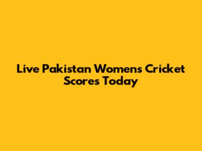 Live Pakistan Women's Cricket Scores Today