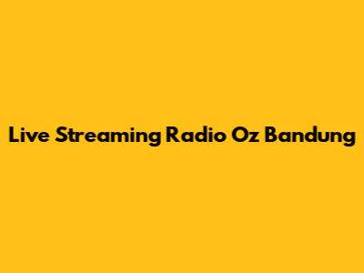 Live Streaming Radio Oz Bandung