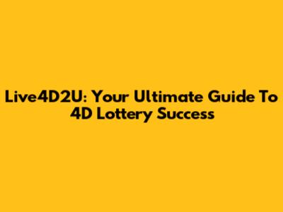 Live4D2U: Your Ultimate Guide To 4D Lottery Success
