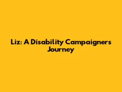 Liz: A Disability Campaigner's Journey