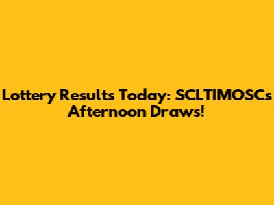 Lottery Results Today: SCLTIMOSC's Afternoon Draws!