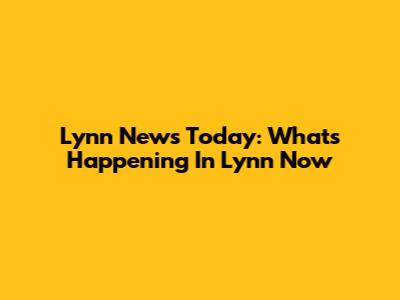 Lynn News Today: What's Happening In Lynn Now