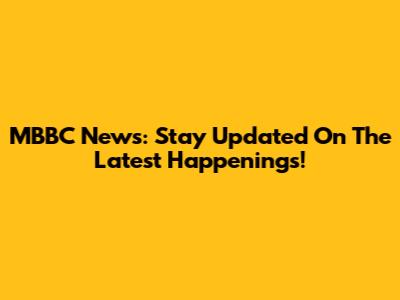MBBC News: Stay Updated On The Latest Happenings!