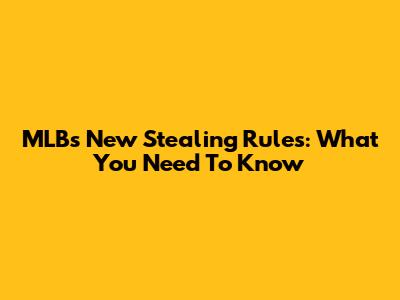 MLB's New Stealing Rules: What You Need To Know