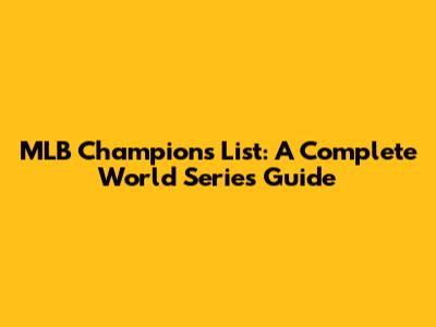 MLB Champions List: A Complete World Series Guide