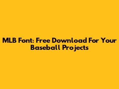 MLB Font: Free Download For Your Baseball Projects