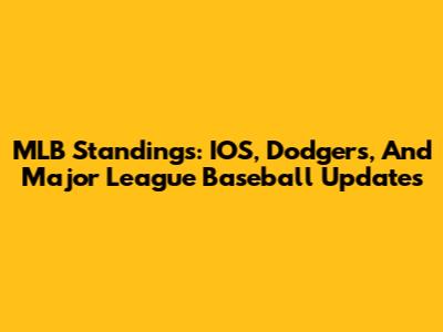 MLB Standings: IOS, Dodgers, And Major League Baseball Updates