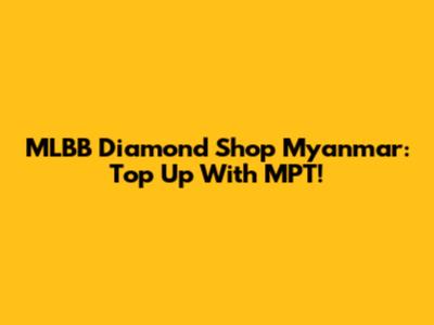 MLBB Diamond Shop Myanmar: Top Up With MPT!