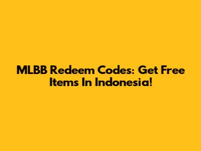 MLBB Redeem Codes: Get Free Items In Indonesia!