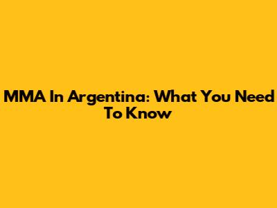 MMA In Argentina: What You Need To Know