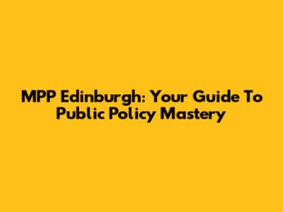 MPP Edinburgh: Your Guide To Public Policy Mastery