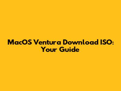 MacOS Ventura Download ISO: Your Guide