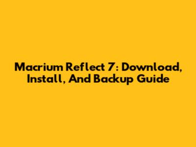 Macrium Reflect 7: Download, Install, And Backup Guide