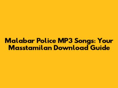 Malabar Police MP3 Songs: Your Masstamilan Download Guide