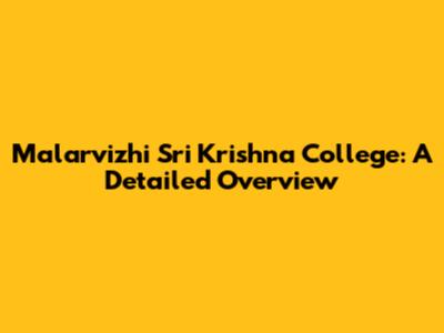 Malarvizhi Sri Krishna College: A Detailed Overview