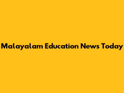 Malayalam Education News Today
