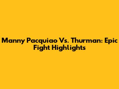 Manny Pacquiao Vs. Thurman: Epic Fight Highlights